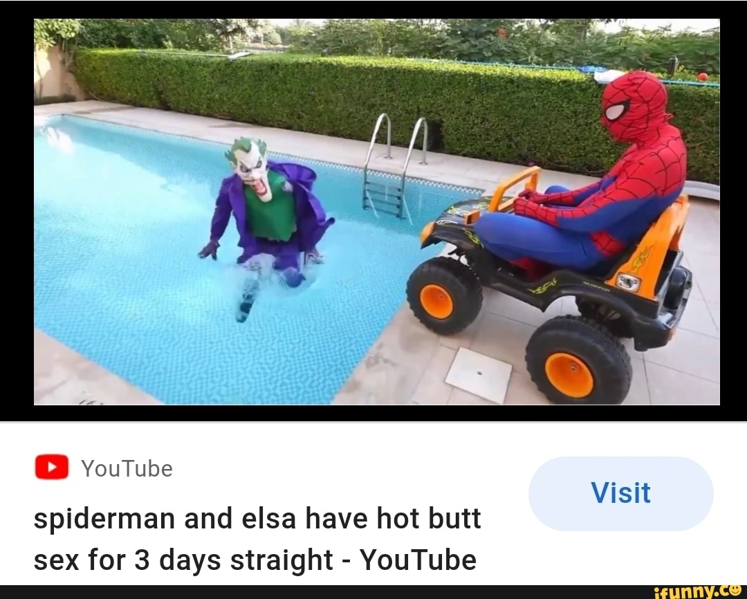 BB YouTube Visit spiderman and elsa have hot butt sex for 3 days straight -  YouTube - iFunny