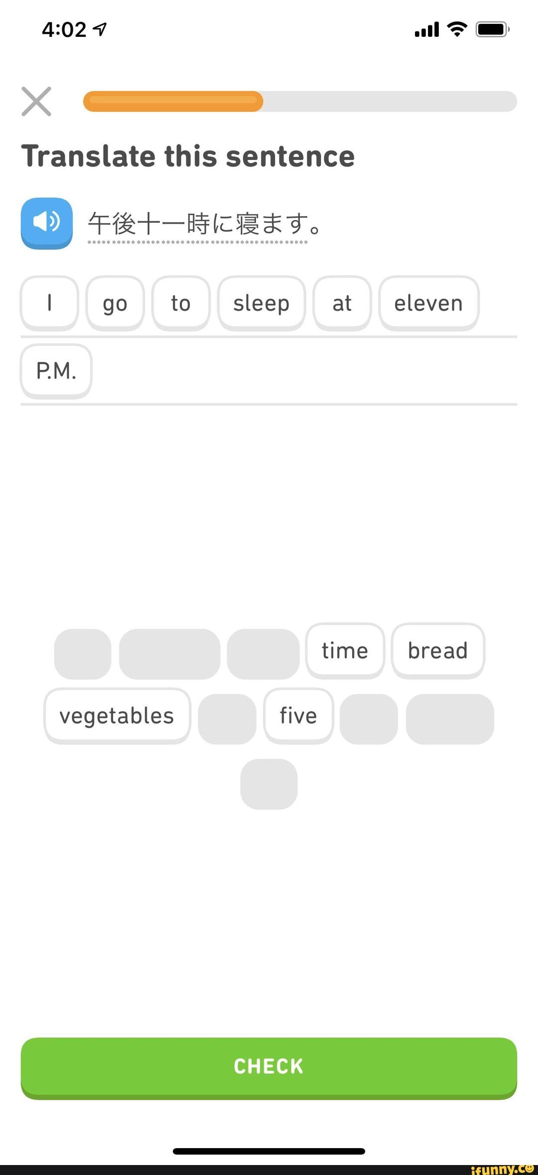 Translate this sentence
FT AICREKS.
I go to sleep at eleven
time bread
vegetables five