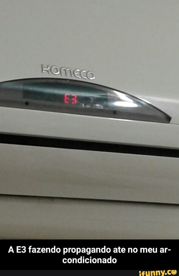 A E3 fazendo propagando ate no meu ar-
condicionado - A E3 fazendo propagando ate no meu ar-condicionado