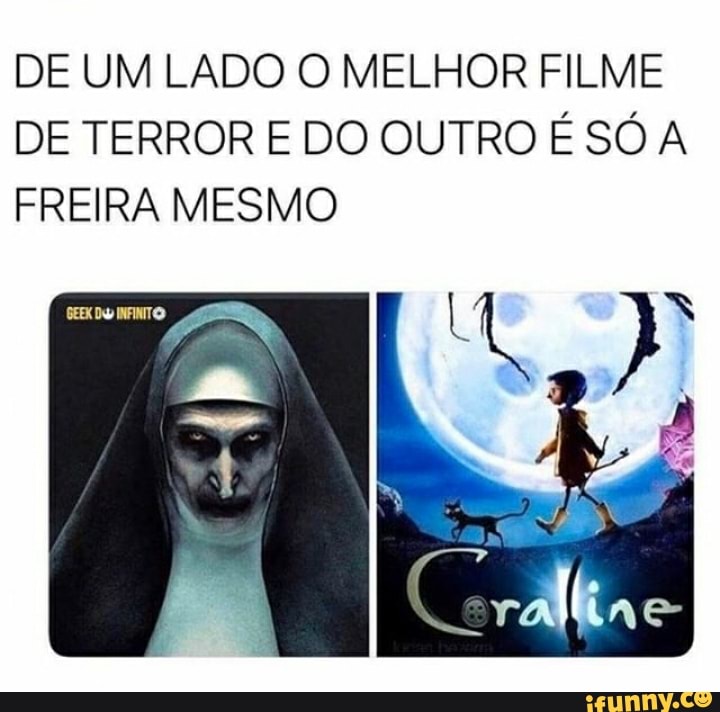 DE UM LADO O MELHOR FILME
DE TERROR E DO OUTRO É SÓ A
FREIRA MESMO