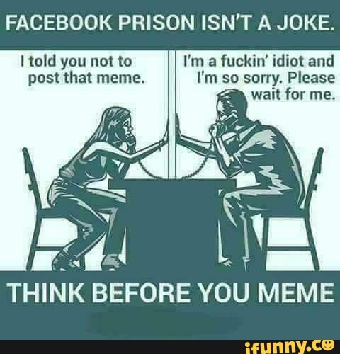 Facebook Prison Isn T A Joke Think Before You Meme Ifunny