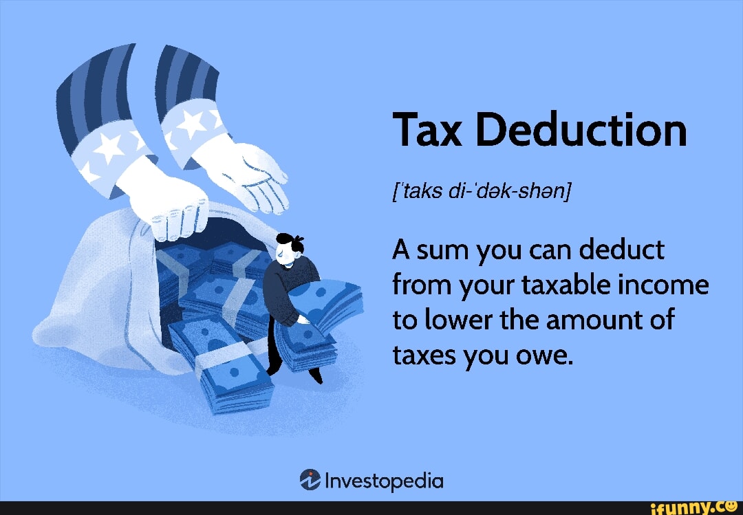 Tax Deduction [taks di-'dak-shan] A sum you can deduct from your ...