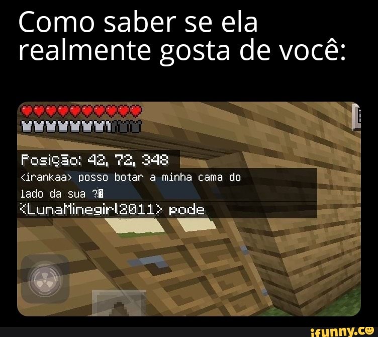 Como saber se ela realmente gosta de você:
dã, Ta,
<irankaa> posso botar minha cama do lado da sua
pode