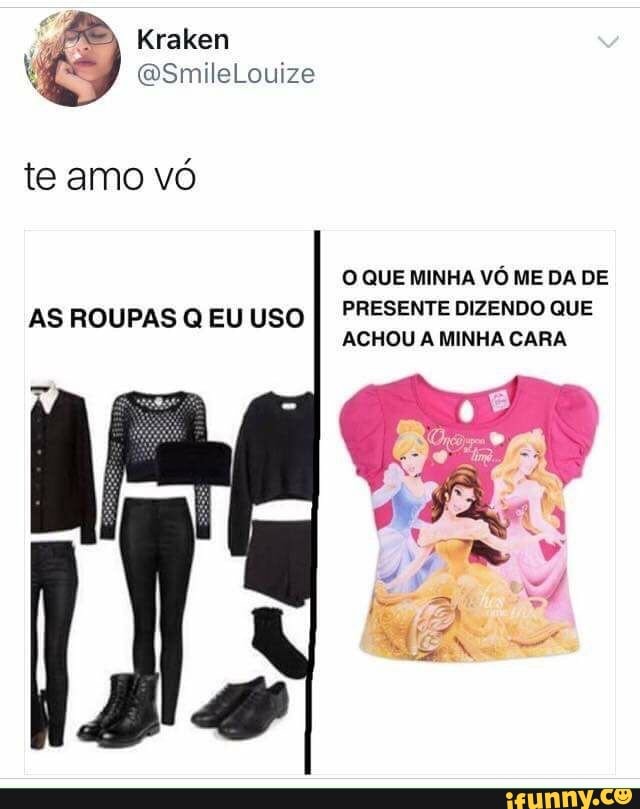te amo vo
O QUE MINHA VO ME DA DE
AS ROUPAS Q EU USO
I PRESENTE DIZENDO QUE
ACHOU A MINHA CARA