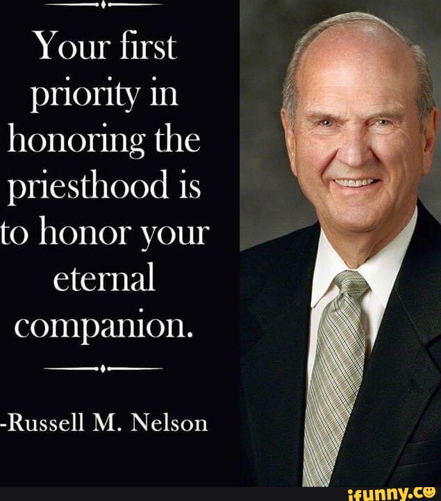 Your first priority in honoring the priesthood ts to honor your eternal ...