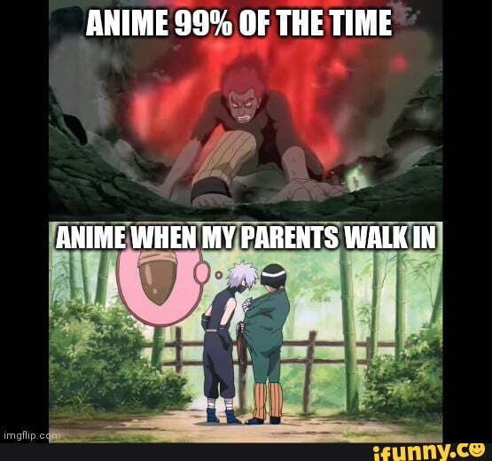 ANIME 99% OF THE TIME ANIME WHEN MY PARENTS WALK IN - iFunny