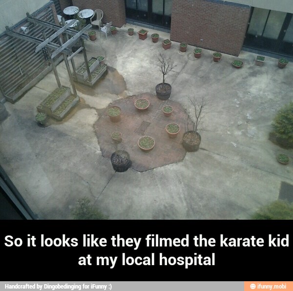 So it looks like they filmed the karate kid
at my local hospital - So it looks like they filmed the karate kid at my local hospital