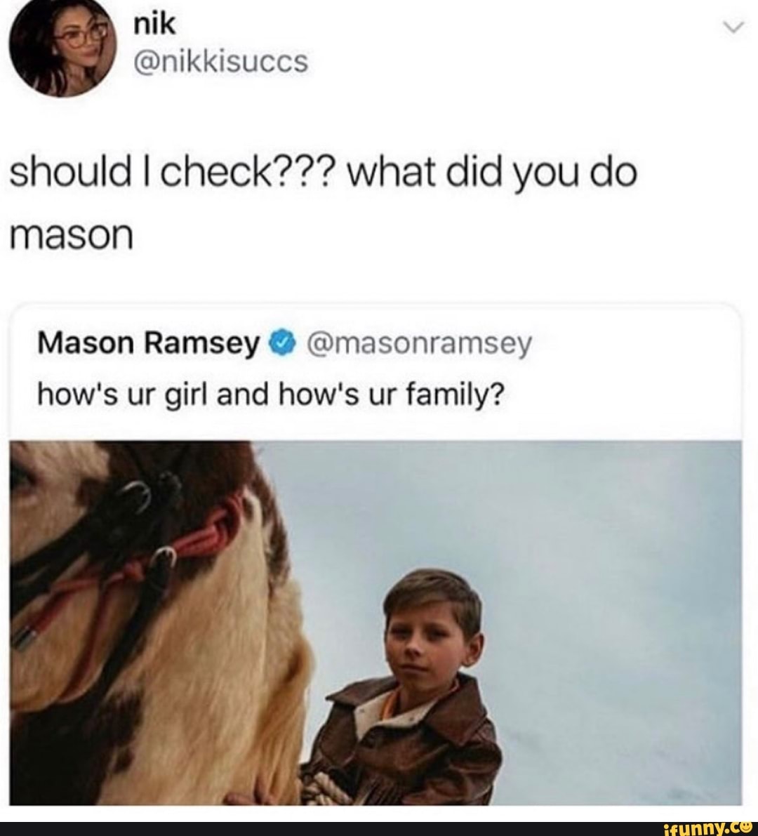 Should I check??? what did you do mason Mason Ramsey masonramsey how's