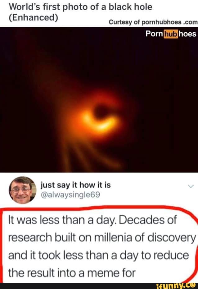 Black Porn Meme - World's first photo of a black hole (Enhanced) It was less ...