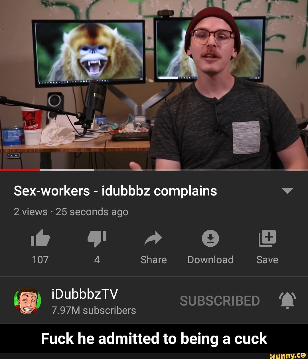 Sex-workers idubbbz complains being a cuck Fuck he admitted to - Fuck he  admitted to being a cuck - iFunny