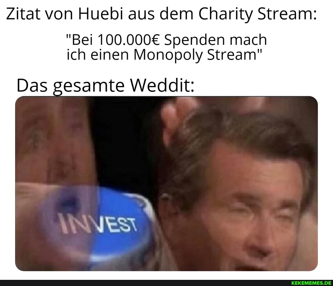 Zitat von Huebi aus dem Charity Stream:
"Bei Spenden mach ich einen Monopoly Stream"
Das gesamte Weddit: