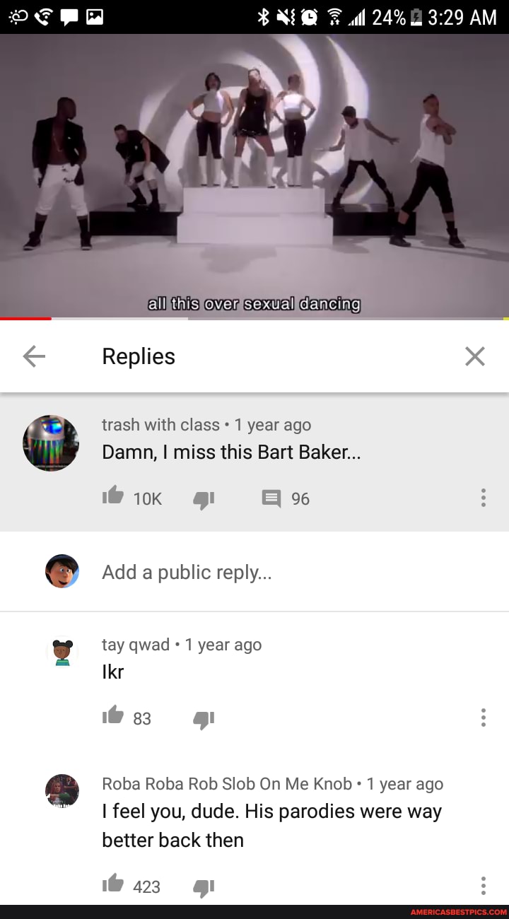 ill 24% AM
Replies trash with class 1 year ago
Damn, I miss this Bart Baker...
Add a public reply...
tay qwad 1 year ago
i@ gl
Roba Roba Rob Slob On Me Knob 1 year ago
I feel you, dude. His parodies were way better back then