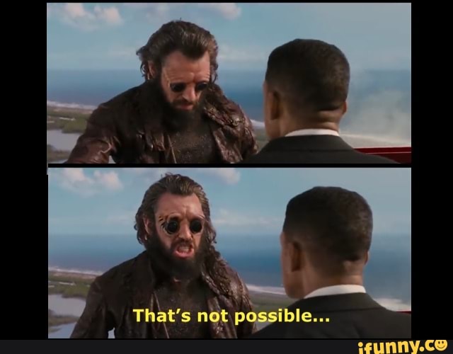 REA,
Ê
ANTA
MN
That s not possible...
a