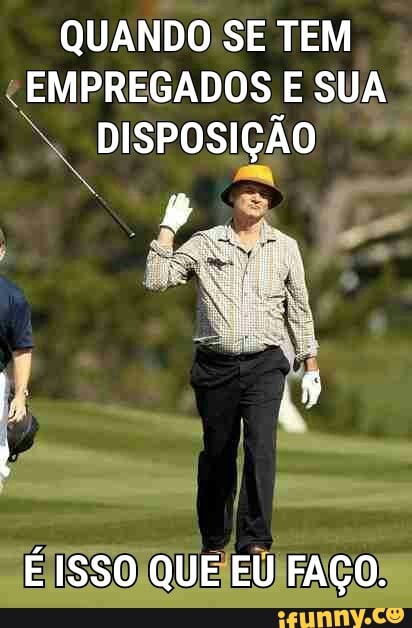QUANDO SE TEM
"EMPREGADOS E SUA I
