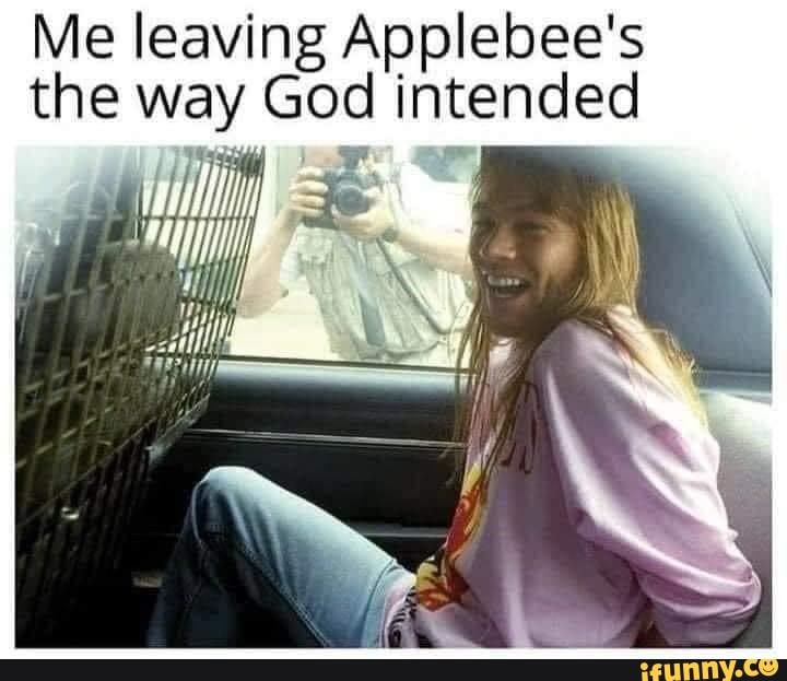 Me leaving Applebee's the way God intended iFunny