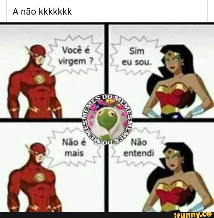 A não kkkkkkk
