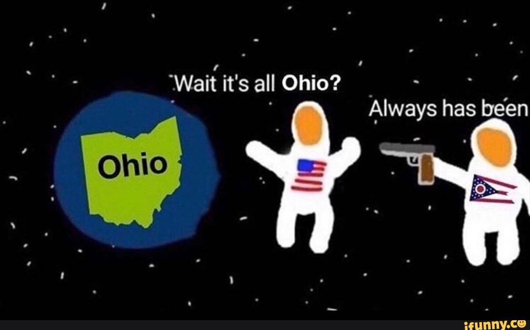 'Wait it's all Ohio? a se Always has been iFunny