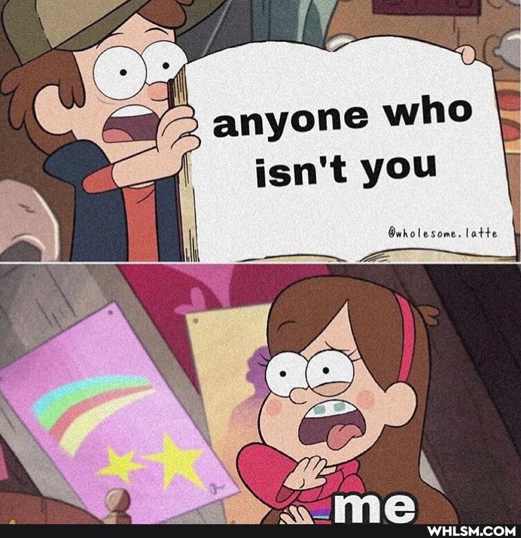 anyone who isn't you
