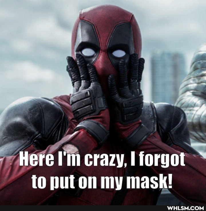 Here I'm crazy, forgot to put on my mask!