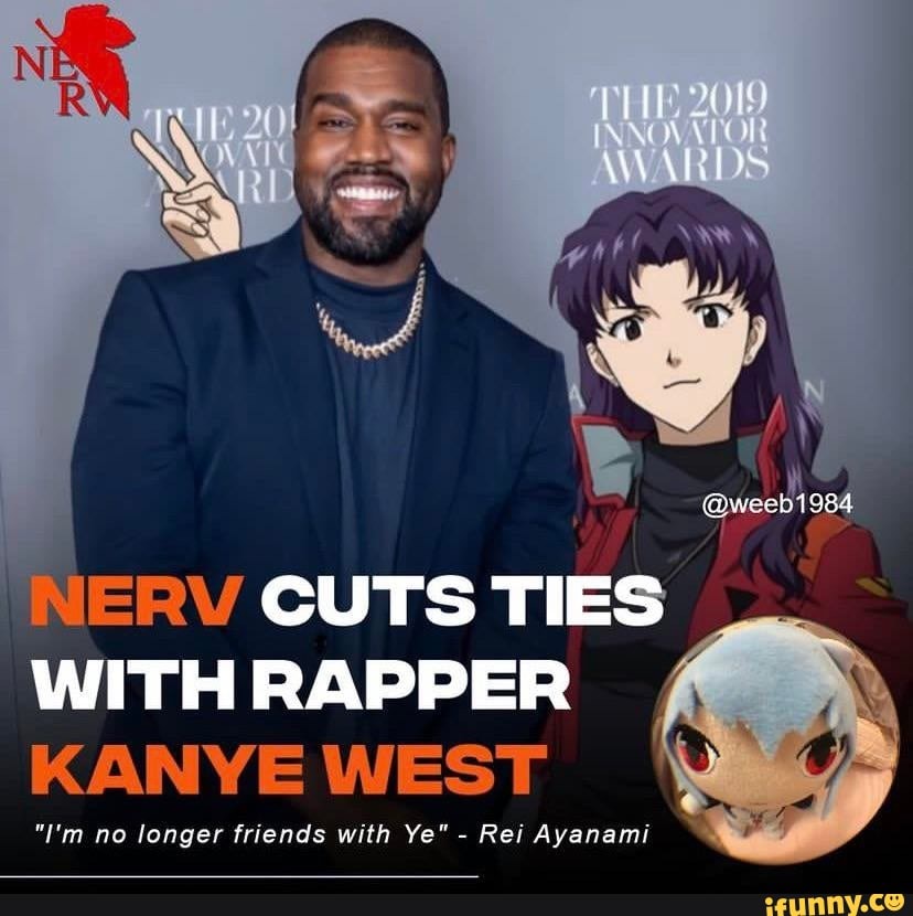 WARDS @weeb1984 NERV CUTS TIES WITH RAPPER KANYE WEST 