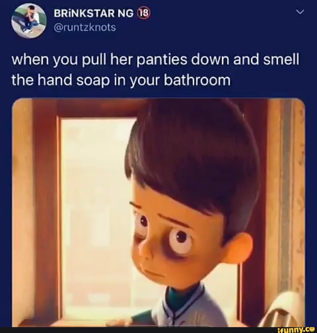 @runtzknots
when you pull her panties down and smell the hand soap in your bathroom