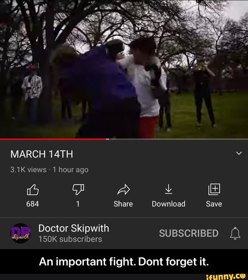 MARCH 14TH
3.1K views 1 hour ago
684 Share
Doctor Skipwith
150K subscribers
Share Download Save
SUBSCRIBED
An important fight. Dont forget it. - An important fight. Dont forget it.