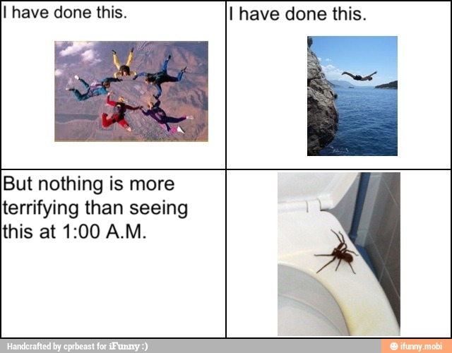 I have done this. I have done this.
But nothing is more
terrifying than seeing