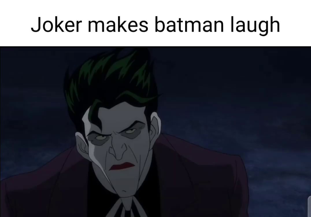 Joker makes batman laugh - iFunny