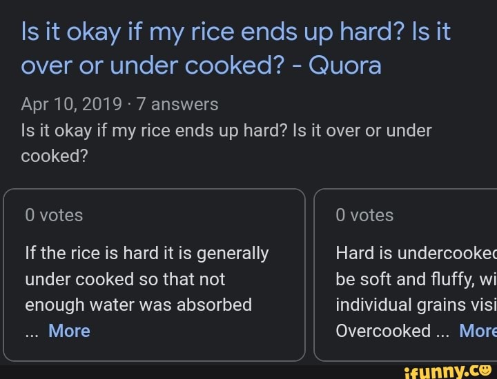 Is it okay if my rice ends up hard? Is it over or under cooked? Quora