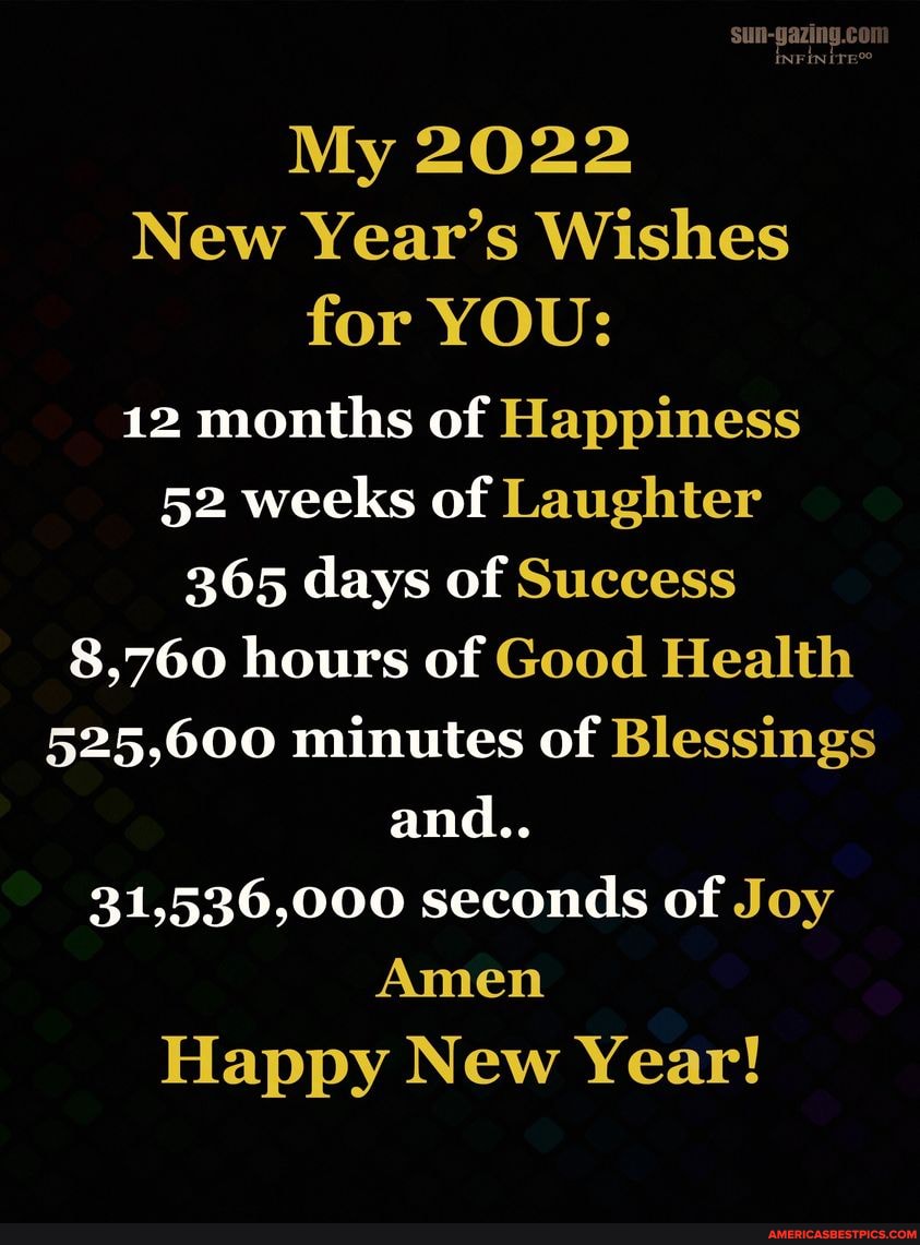 My 22 New Year S Wishes For You 12 Months Of Happiness 52 Weeks Of Laughter 365