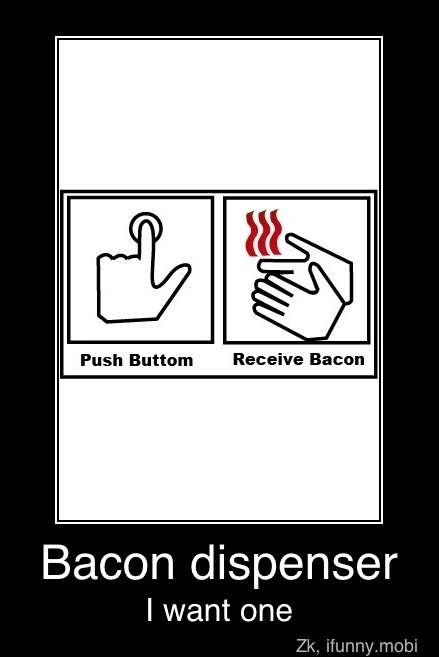 S
ISE Receive Bacon
Bacon dispenser
I want one - Bacon dispenser
I want one