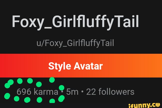 Foxy_Girlflufty Tail
Style Avatar
096 karma? 22 followers