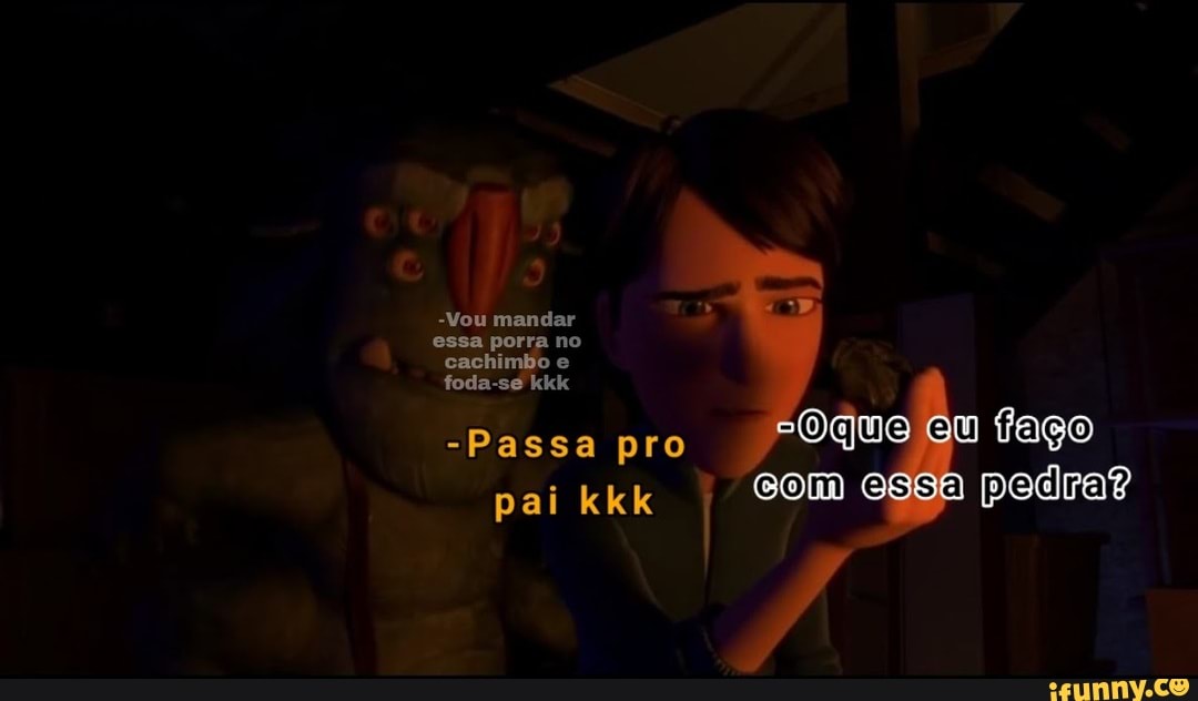-Vou mandar orra no essa p:
orra no cachimbo foda-se e kkk foda-se kkk
-Passa pro
Oque ou faço pai kkk com essa pedra?