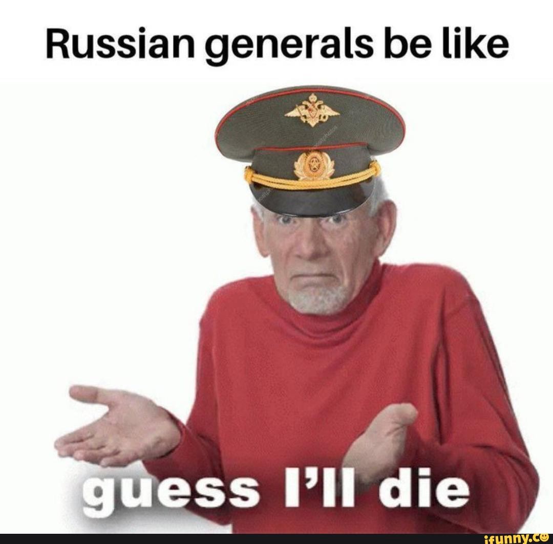 Russian generals be like 'guess Ill die - iFunny