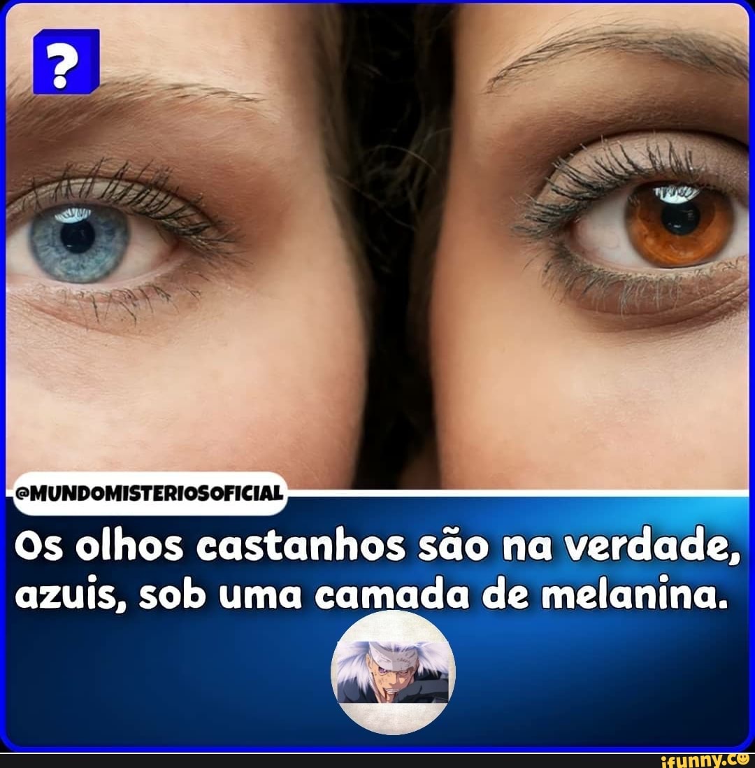 EMUNDOMISTERIOSOFICIAL Os olhos castanhos são na verdade, azuis, sob