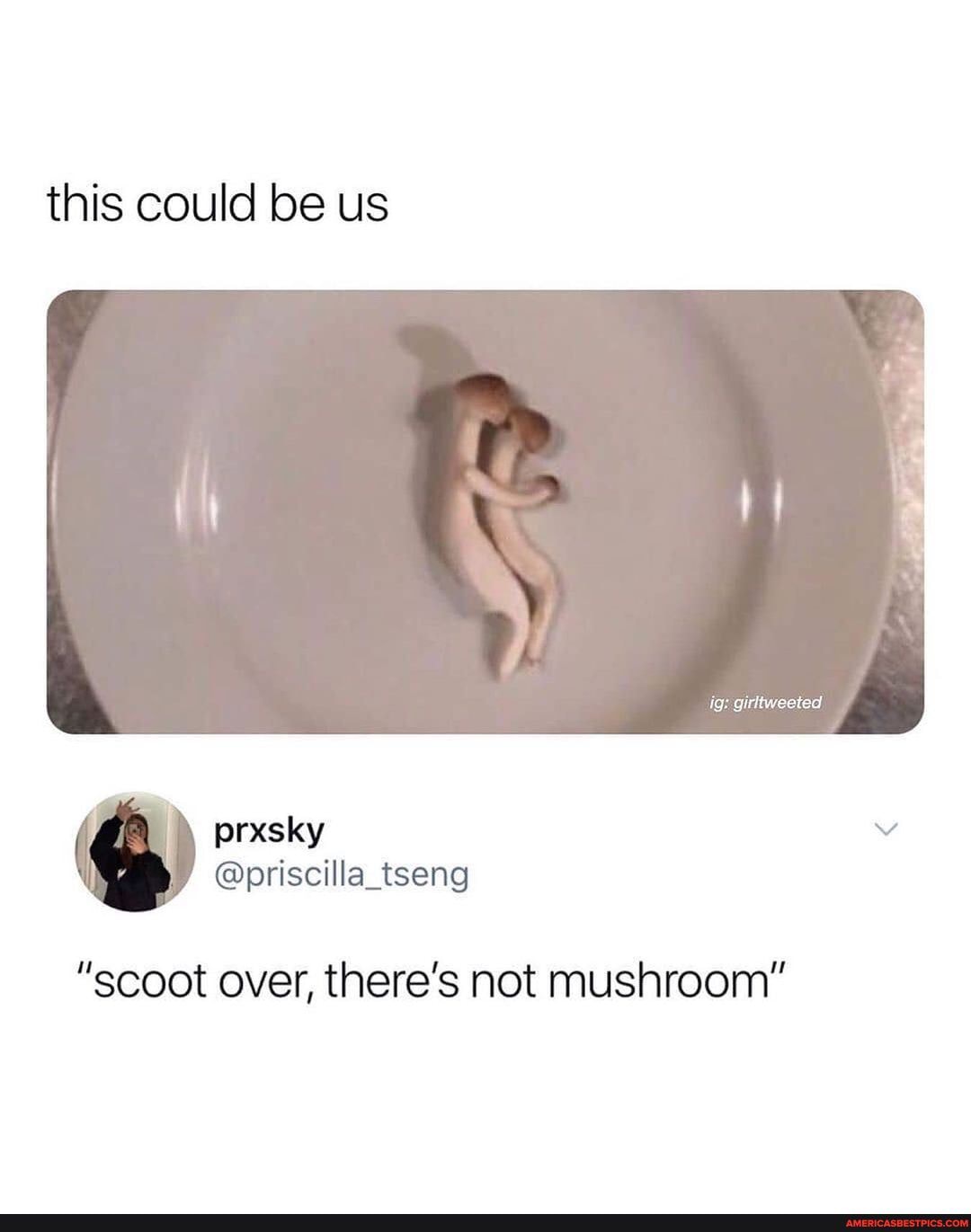 this could be us
ig: girltweeted
"scoot over, there's not mushroom"