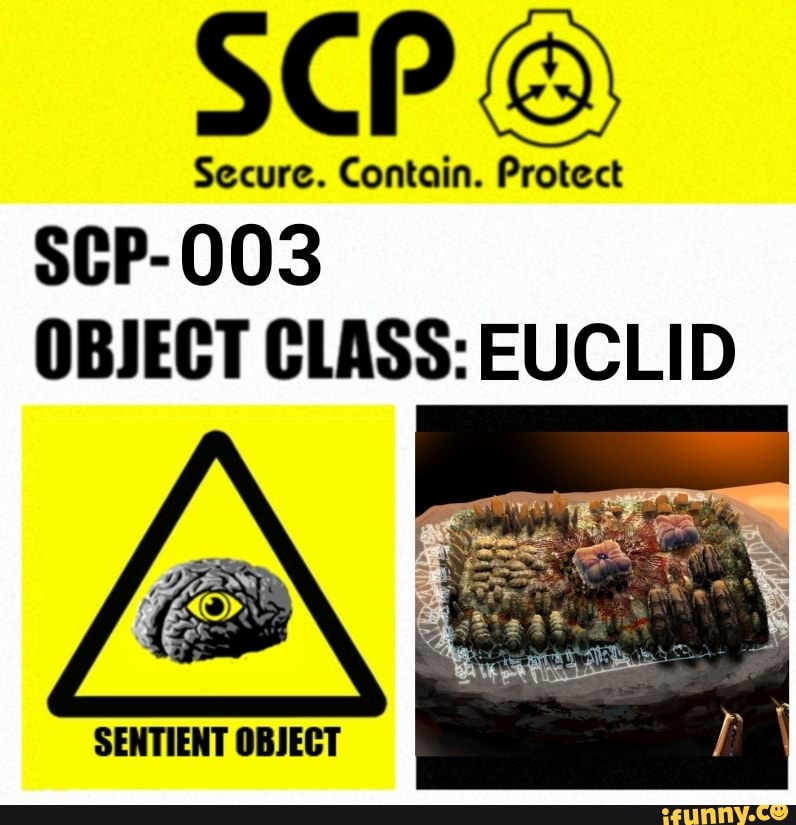 SCP Secure. Contain. Protect SCP-003 OBJECT CLASS: EUCLID SENTIENT ...