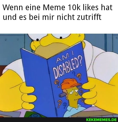 Wenn eine Meme 10k likes hat
und es bei mir nicht zutrifft