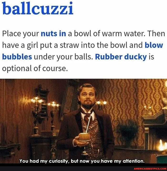 ballcuzzi
Place your nuts in a bowl of warm water. Then have a girl put a straw into the bowl and blow bubbles under your balls. Rubber ducky is optional of course.