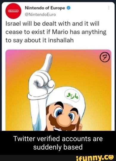 klarhed Effektivt velgørenhed Nintendo of Europe Israel will be dealt with and it will cease to exist if  Mario has anything to say about it inshallah Twitter verified accounts are  suddenly based - iFunny