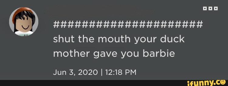 shut the mouth your duck mother gave you barbie
lin Z 9090 119-12 DM