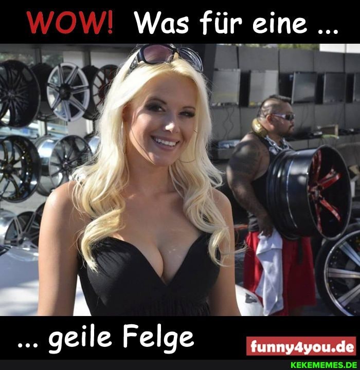 Was für eine
geile Felge