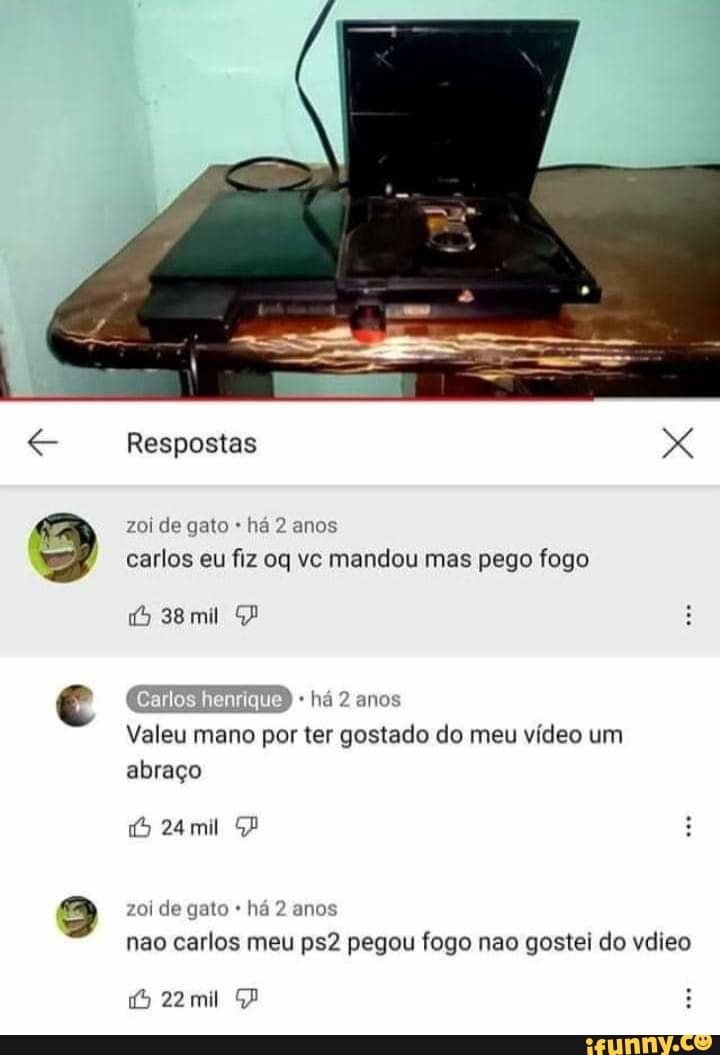 Respostas
38mil
zoi de gato há 2 anos carlos eu fiz oq vc mandou mas pego fogo
[ Carlos henrique há anos
Valeu mano por ter gostado do meu vídeo um abraço
24mil zoi de gato há 2 anos nao carlos meu pegou fogo nao gostei do vdieo
22mil