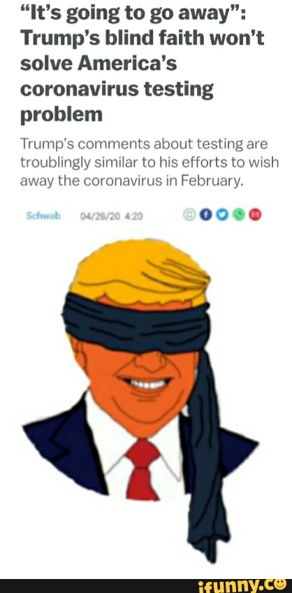 Trump's blind faith won't
solve America's
coronavirus testing
problem
Trump's comments about testing are
troublingly similar to his efforts to wish
away the coronavirus in February.