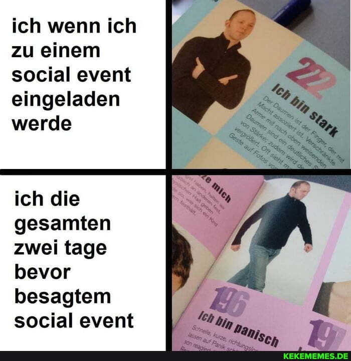 ich wenn ich zu einem social event eingeladen werde
ich die
gesamten zwei tage bevor besagtem social event