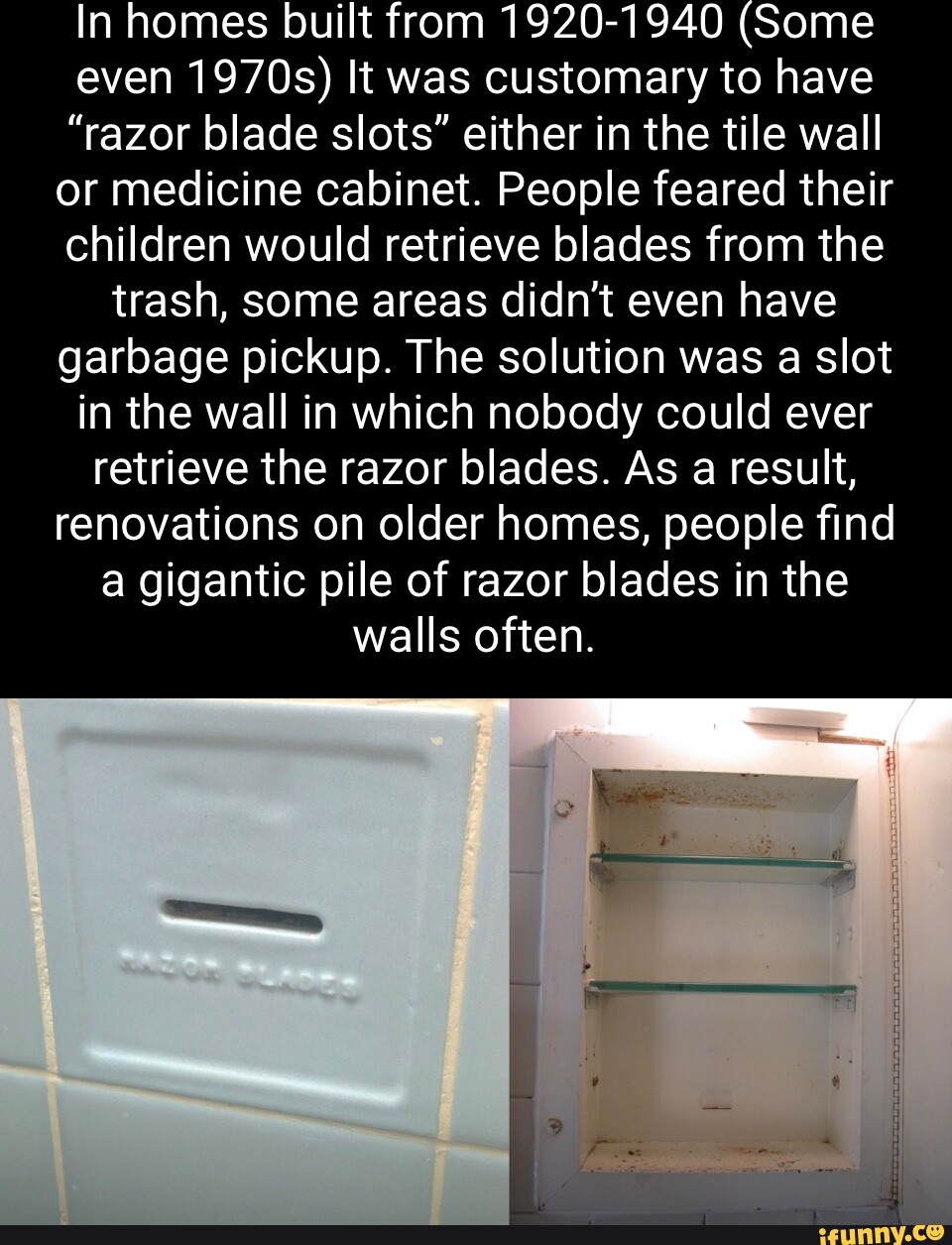 In homes built from 19201940 (Some even 1970s) It was customary to