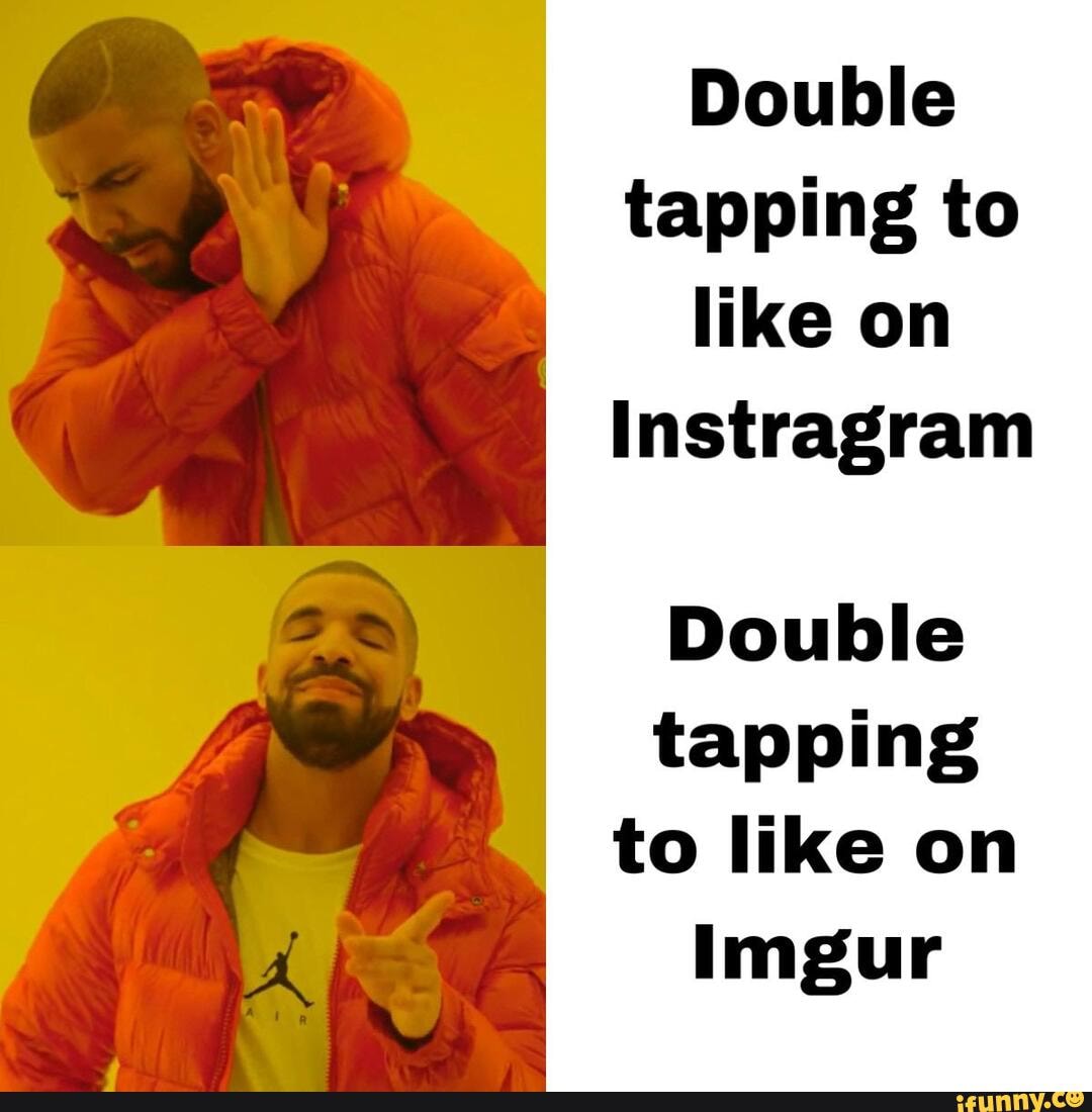 Double tapping to like on Instragram Double tapping to like on Imgur