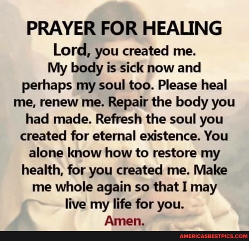 PRAYER FOR HEALING Lord, you created me. My body is sick now and ...