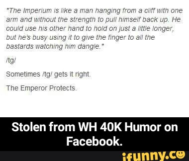 Stolen from WH 40K Humor on
Facebook. - Stolen from WH 40K Humor on Facebook.