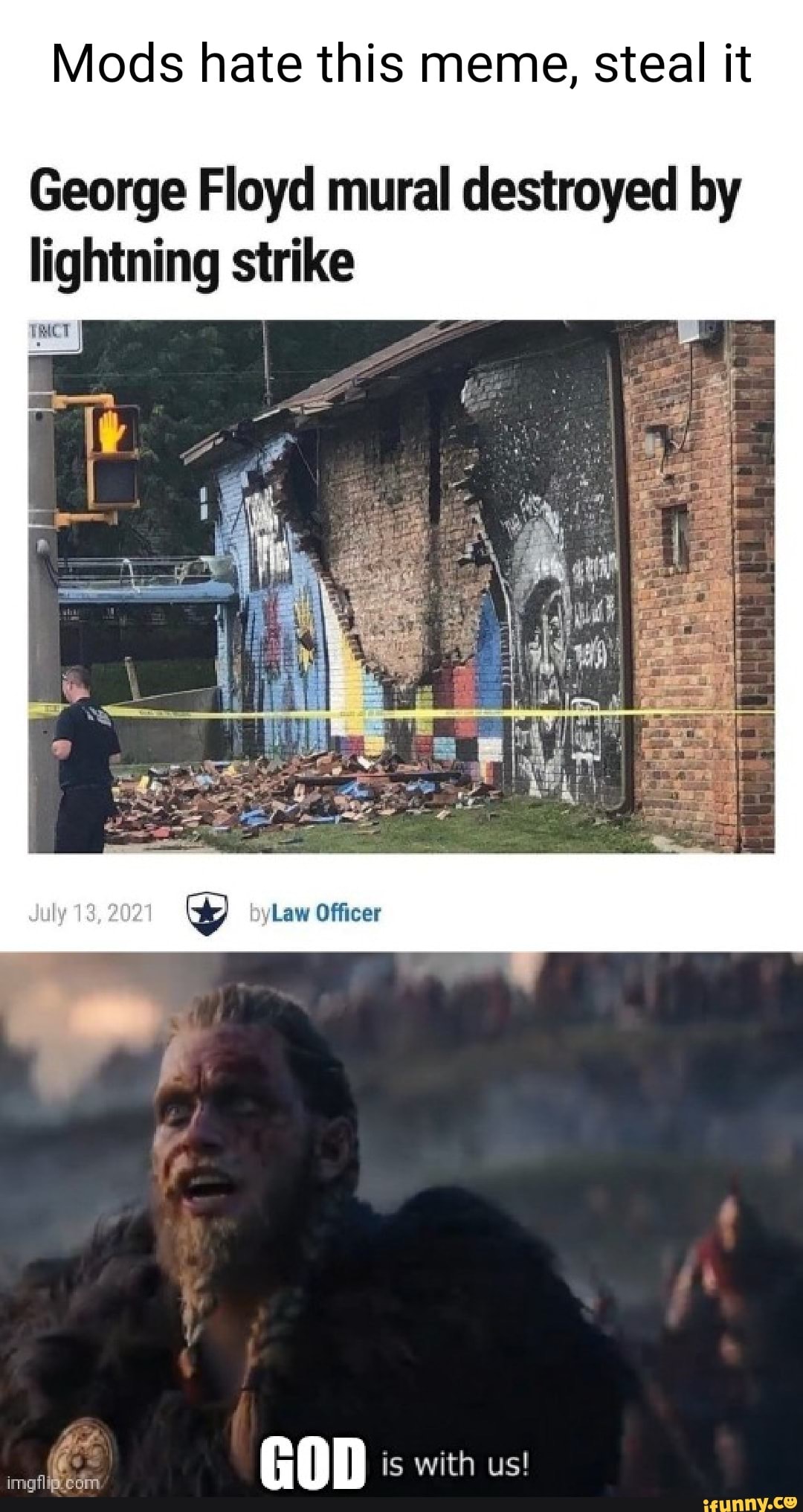 Mods Hate This Meme Steal It George Floyd Mural Destroyed By Lightning Strike July 21 God Is With Us Imgfligeom